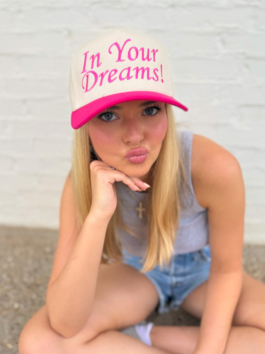 In Your Dreams! Embroidered Trucker Hat